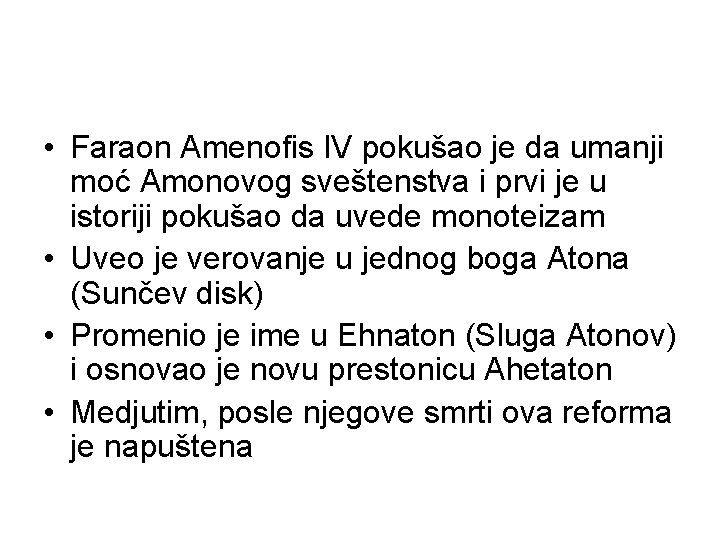  • Faraon Amenofis IV pokušao je da umanji moć Amonovog sveštenstva i prvi