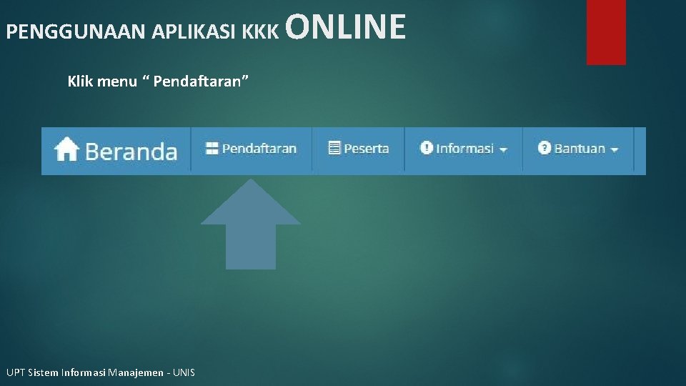 PENGGUNAAN APLIKASI KKK Klik menu “ Pendaftaran” UPT Sistem Informasi Manajemen - UNIS ONLINE