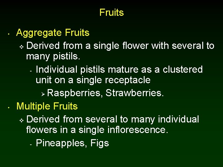 Fruits • • Aggregate Fruits v Derived from a single flower with several to Fruits • • Aggregate Fruits v Derived from a single flower with several to