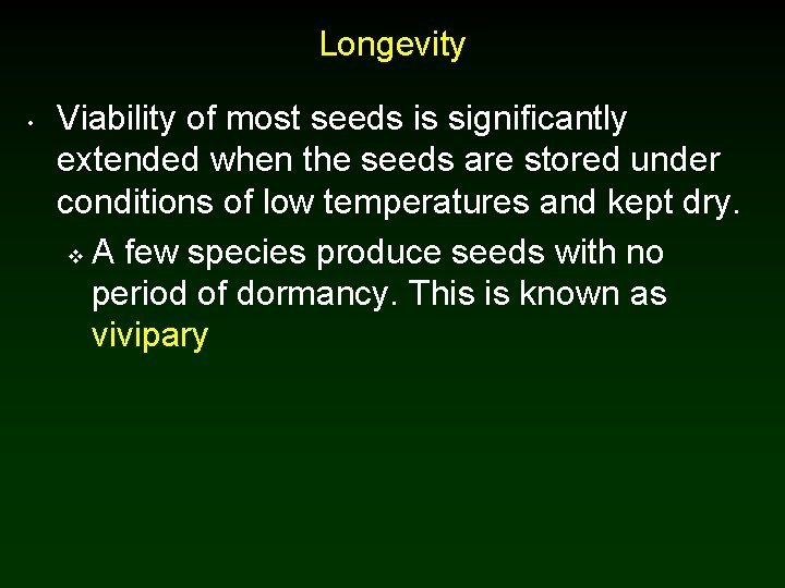 Longevity • Viability of most seeds is significantly extended when the seeds are stored Longevity • Viability of most seeds is significantly extended when the seeds are stored