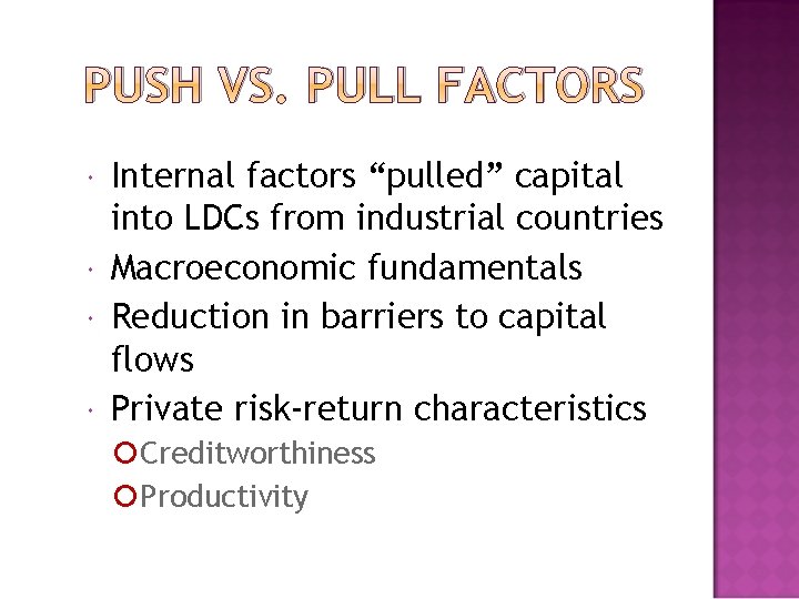 PUSH VS. PULL FACTORS Internal factors “pulled” capital into LDCs from industrial countries Macroeconomic