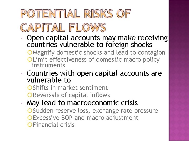 POTENTIAL RISKS OF CAPITAL FLOWS Open capital accounts may make receiving countries vulnerable to