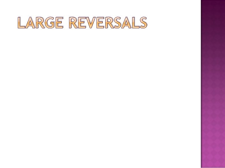 LARGE REVERSALS 