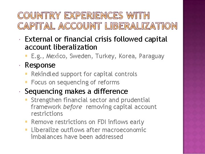 COUNTRY EXPERIENCES WITH CAPITAL ACCOUNT LIBERALIZATION External or financial crisis followed capital account liberalization