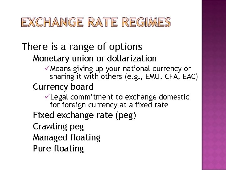 EXCHANGE RATE REGIMES There is a range of options Monetary union or dollarization üMeans