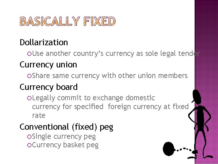 BASICALLY FIXED Dollarization Use another country’s currency as sole legal tender Currency union Share