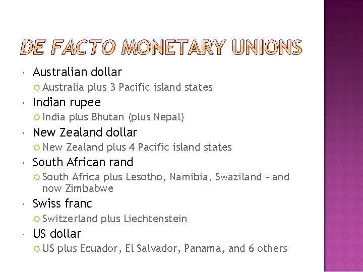 DE FACTO MONETARY UNIONS Australian dollar Australia Indian rupee India plus Bhutan (plus Nepal)
