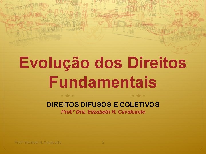 Evolução dos Direitos Fundamentais DIREITOS DIFUSOS E COLETIVOS Prof. ª Dra. Elizabeth N. Cavalcante