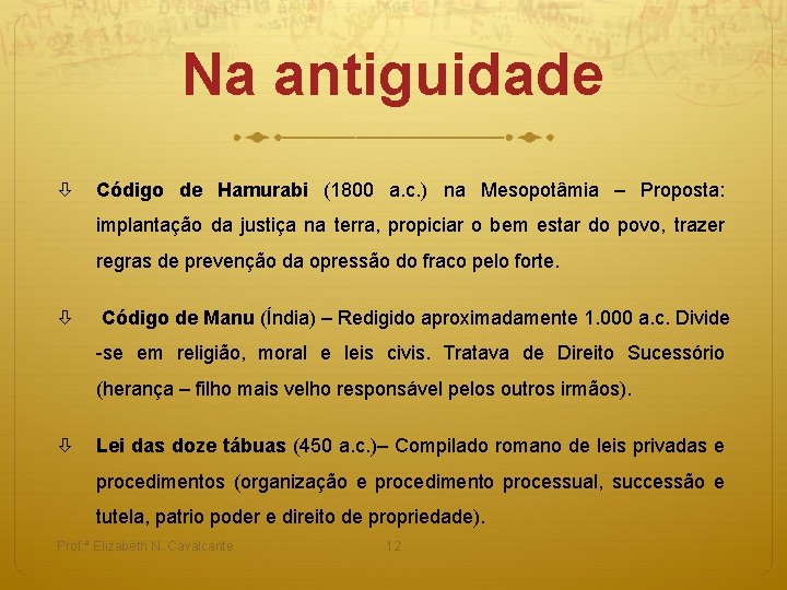 Na antiguidade Código de Hamurabi (1800 a. c. ) na Mesopotâmia – Proposta: implantação