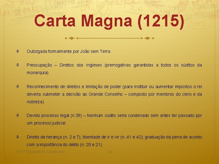 Carta Magna (1215) Outorgada formalmente por João sem Terra. Preocupação – Direitos dos Ingleses