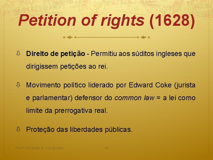 Petition of rights (1628) Direito de petição - Permitiu aos súditos ingleses que dirigissem