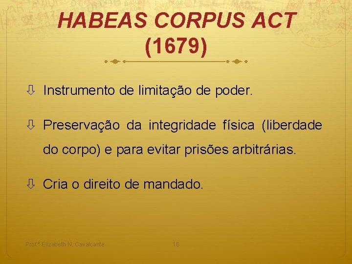 HABEAS CORPUS ACT (1679) Instrumento de limitação de poder. Preservação da integridade física (liberdade