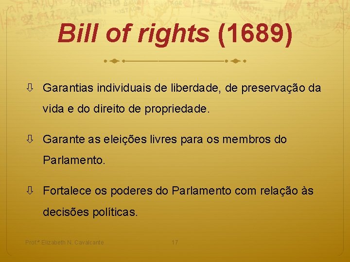 Bill of rights (1689) Garantias individuais de liberdade, de preservação da vida e do