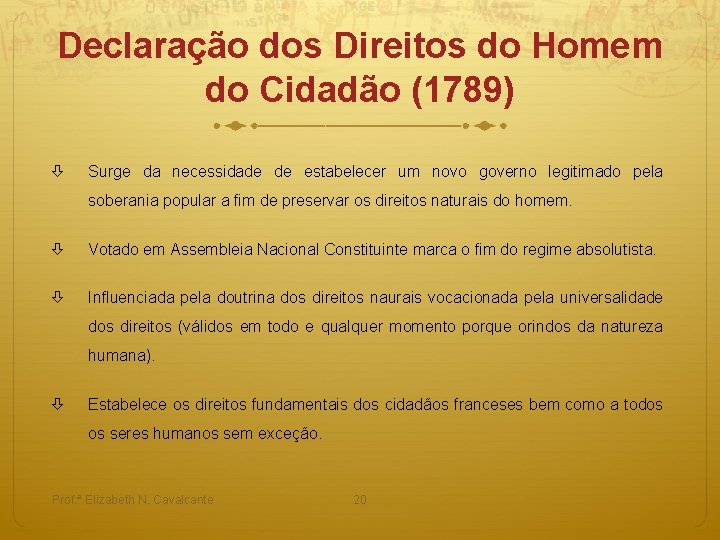 Declaração dos Direitos do Homem do Cidadão (1789) Surge da necessidade de estabelecer um