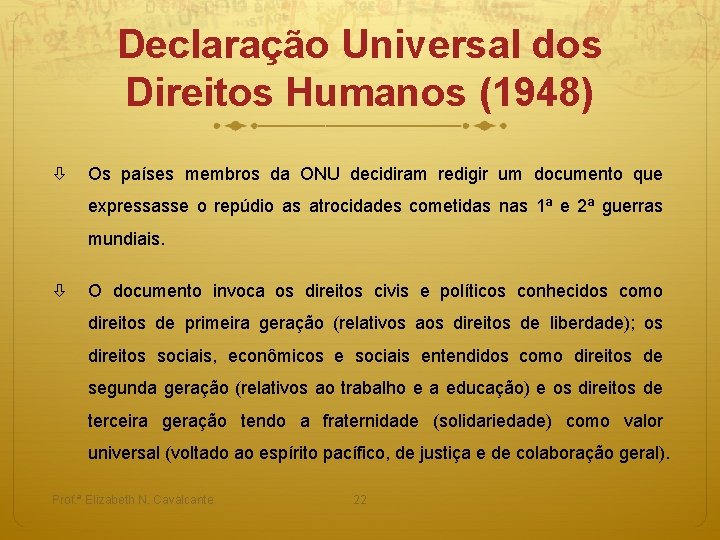 Declaração Universal dos Direitos Humanos (1948) Os países membros da ONU decidiram redigir um