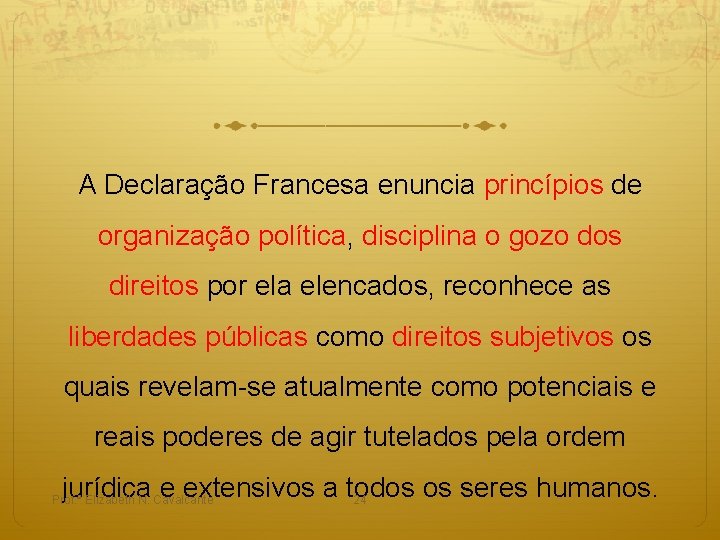 A Declaração Francesa enuncia princípios de organização política, disciplina o gozo dos direitos por