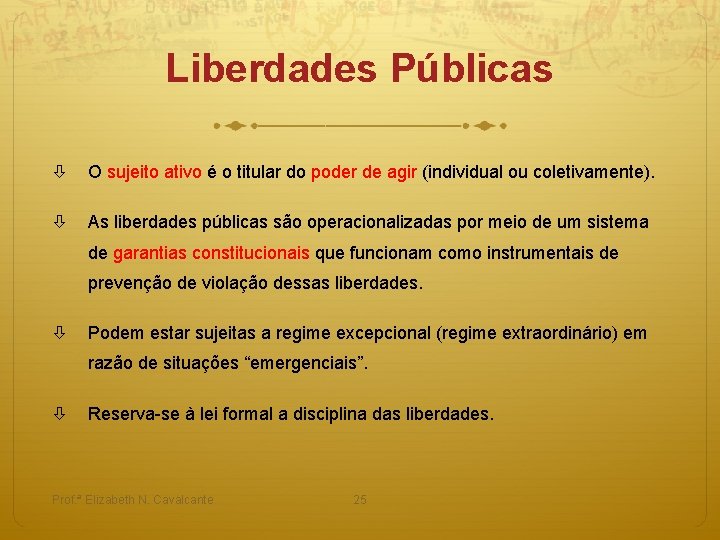 Liberdades Públicas O sujeito ativo é o titular do poder de agir (individual ou