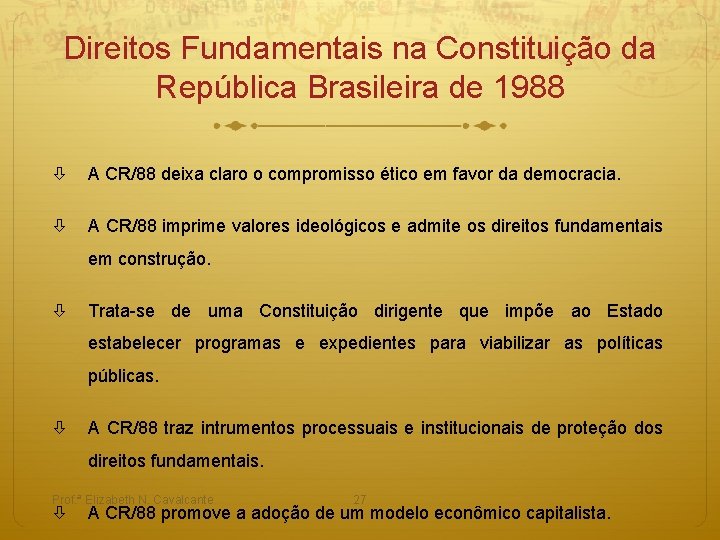 Direitos Fundamentais na Constituição da República Brasileira de 1988 A CR/88 deixa claro o