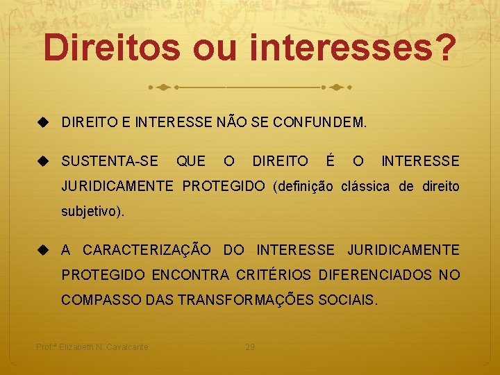 Direitos ou interesses? u DIREITO E INTERESSE NÃO SE CONFUNDEM. u SUSTENTA-SE QUE O