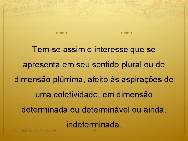 Tem-se assim o interesse que se apresenta em seu sentido plural ou de dimensão