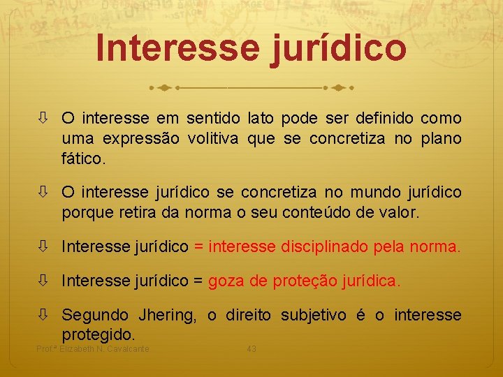 Interesse jurídico O interesse em sentido lato pode ser definido como uma expressão volitiva