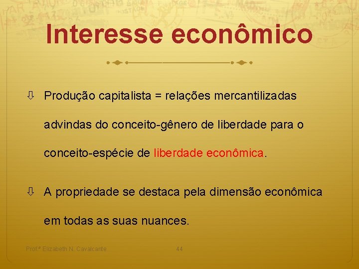 Interesse econômico Produção capitalista = relações mercantilizadas advindas do conceito-gênero de liberdade para o