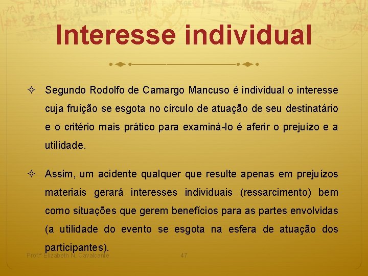 Interesse individual ² Segundo Rodolfo de Camargo Mancuso é individual o interesse cuja fruição