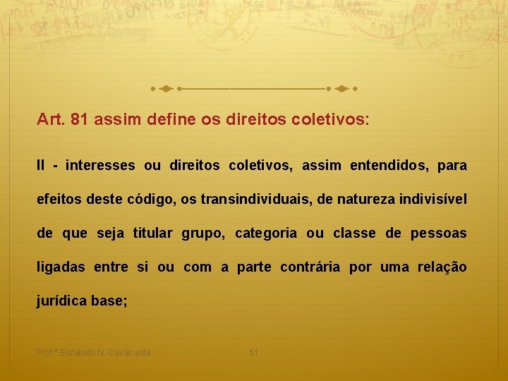 Art. 81 assim define os direitos coletivos: II - interesses ou direitos coletivos, assim