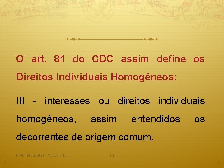 O art. 81 do CDC assim define os Direitos Individuais Homogêneos: III - interesses