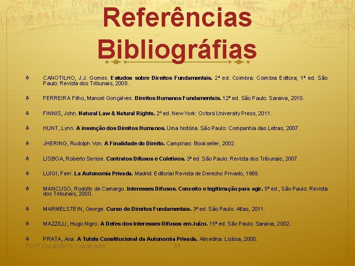 Referências Bibliográfias CANOTILHO, J. J. Gomes. Estudos sobre Direitos Fundamentais. 2ª ed. Coimbra: Coimbra