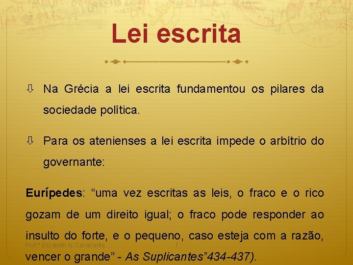 Lei escrita Na Grécia a lei escrita fundamentou os pilares da sociedade política. Para