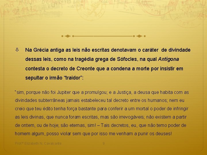  Na Grécia antiga as leis não escritas denotavam o caráter de divindade dessas