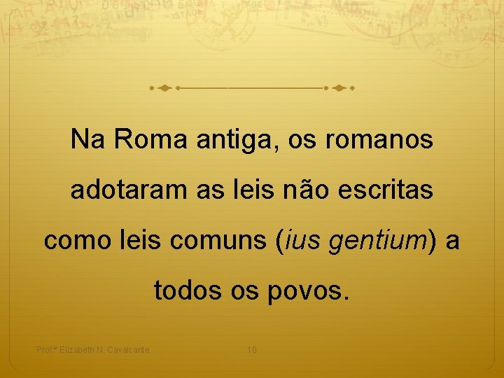 Na Roma antiga, os romanos adotaram as leis não escritas como leis comuns (ius