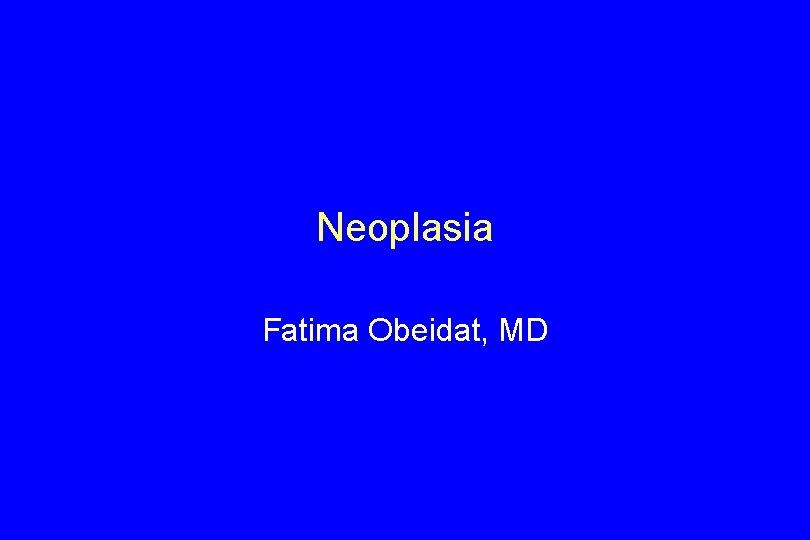 Neoplasia Fatima Obeidat, MD 
