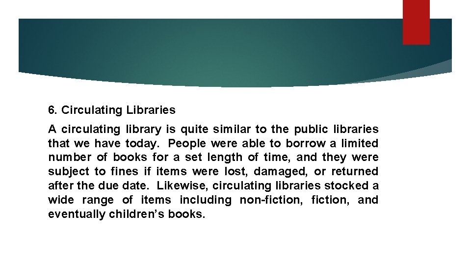 6. Circulating Libraries A circulating library is quite similar to the public libraries that