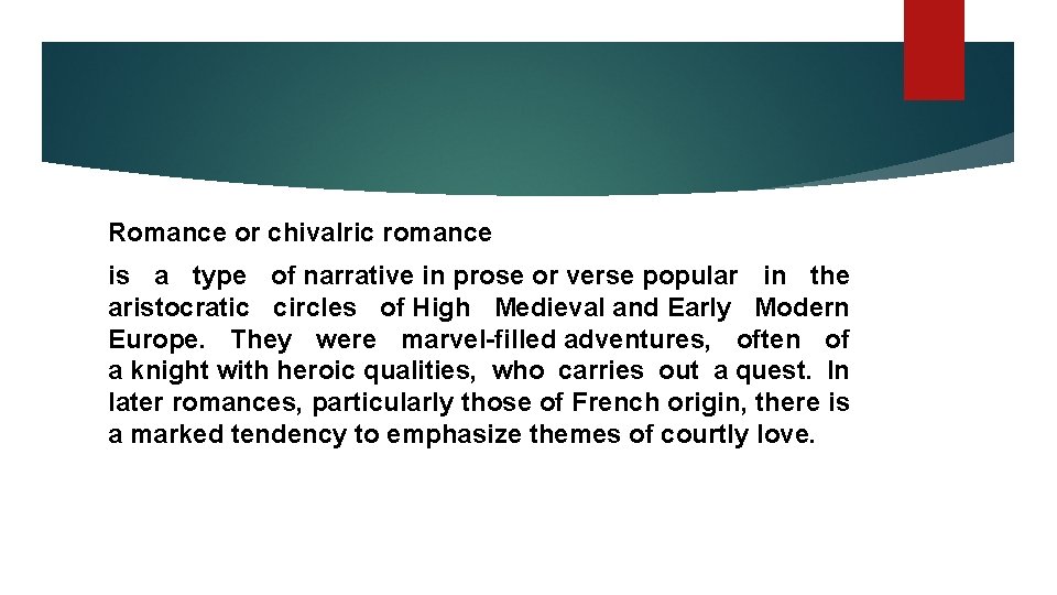 Romance or chivalric romance is a type of narrative in prose or verse popular