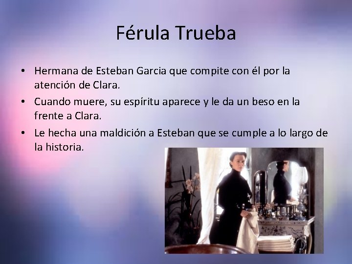 Férula Trueba • Hermana de Esteban Garcia que compite con él por la atención Férula Trueba • Hermana de Esteban Garcia que compite con él por la atención