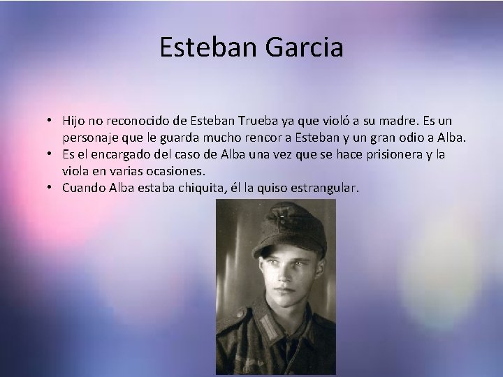 Esteban Garcia • Hijo no reconocido de Esteban Trueba ya que violó a su Esteban Garcia • Hijo no reconocido de Esteban Trueba ya que violó a su
