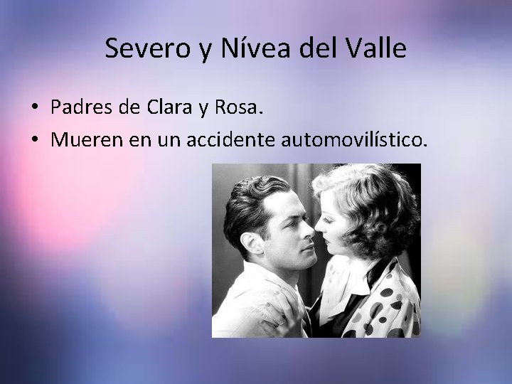 Severo y Nívea del Valle • Padres de Clara y Rosa. • Mueren en Severo y Nívea del Valle • Padres de Clara y Rosa. • Mueren en