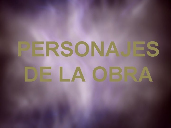 PERSONAJES DE LA OBRA PERSONAJES DE LA OBRA