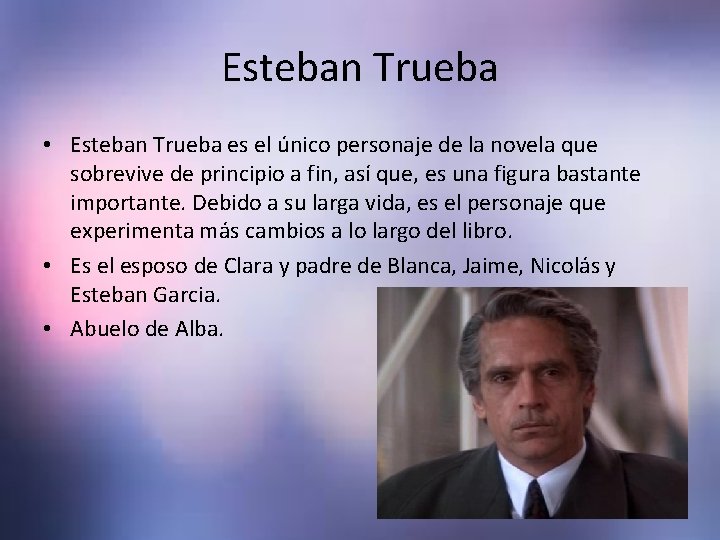 Esteban Trueba • Esteban Trueba es el único personaje de la novela que sobrevive Esteban Trueba • Esteban Trueba es el único personaje de la novela que sobrevive