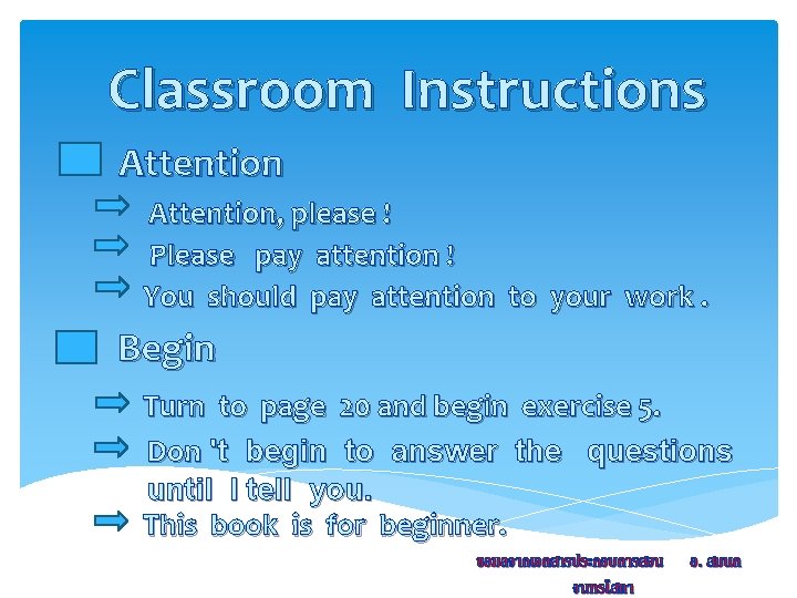 Classroom Instructions Attention, please ! Please pay attention ! You should pay attention to