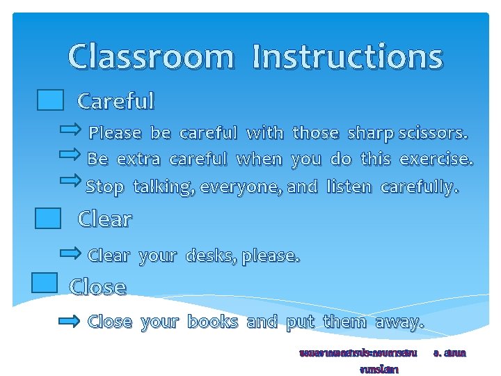 Classroom Instructions Careful Please be careful with those sharp scissors. Be extra careful when