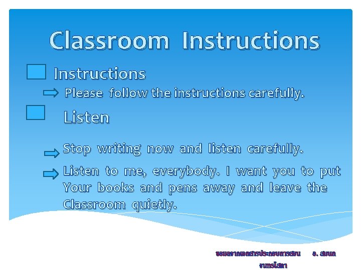 Classroom Instructions Please follow the instructions carefully. Listen Stop writing now and listen carefully.