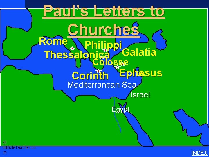 Paul’s Letters to Churches Rome Philippi Thessalonica Galatia Colosse Corinth Ephesus Mediterranean Sea Israel