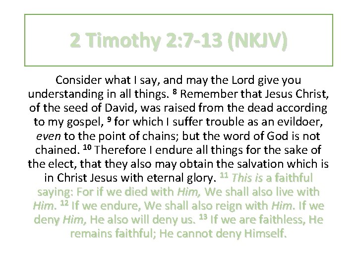 2 Timothy 2: 7 -13 (NKJV) Consider what I say, and may the Lord