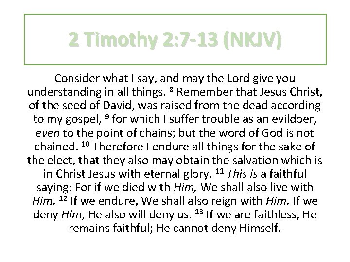 2 Timothy 2: 7 -13 (NKJV) Consider what I say, and may the Lord