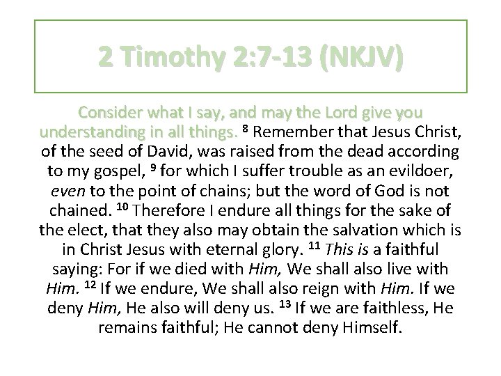 2 Timothy 2: 7 -13 (NKJV) Consider what I say, and may the Lord