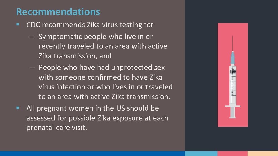 Recommendations § CDC recommends Zika virus testing for – Symptomatic people who live in