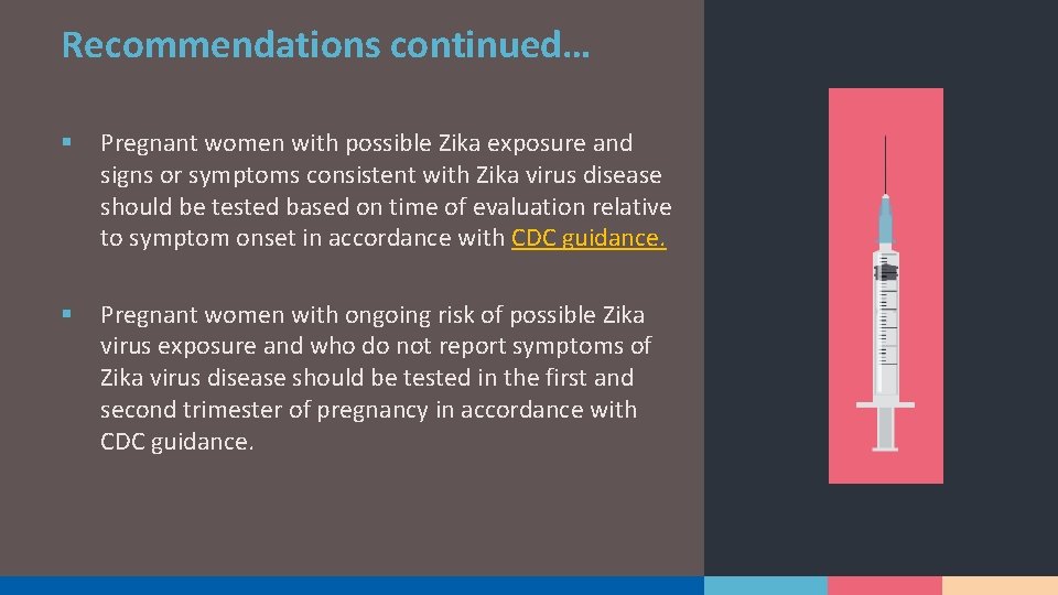 Recommendations continued… § Pregnant women with possible Zika exposure and signs or symptoms consistent